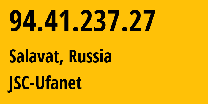 IP address 94.41.237.27 (Salavat, Bashkortostan Republic, Russia) get location, coordinates on map, ISP provider AS24955 JSC-Ufanet // who is provider of ip address 94.41.237.27, whose IP address