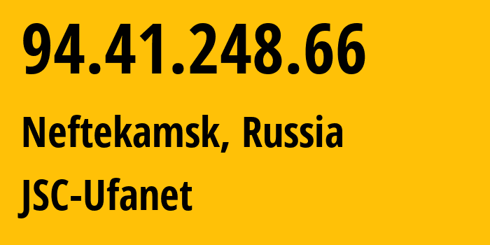 IP address 94.41.248.66 (Neftekamsk, Bashkortostan Republic, Russia) get location, coordinates on map, ISP provider AS24955 JSC-Ufanet // who is provider of ip address 94.41.248.66, whose IP address