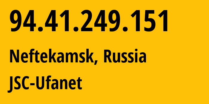 IP-адрес 94.41.249.151 (Нефтекамск, Башкортостан, Россия) определить местоположение, координаты на карте, ISP провайдер AS24955 JSC-Ufanet // кто провайдер айпи-адреса 94.41.249.151