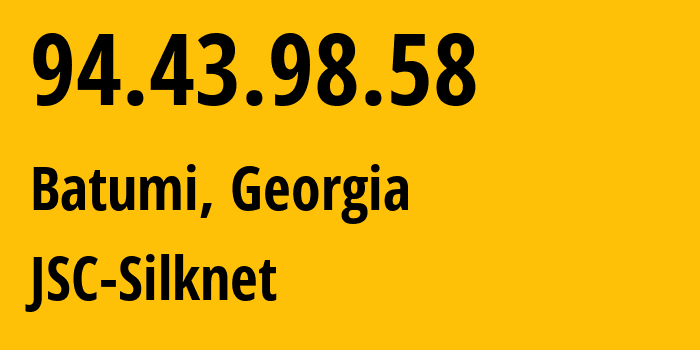 IP address 94.43.98.58 (Batumi, Adjara, Georgia) get location, coordinates on map, ISP provider AS35805 JSC-Silknet // who is provider of ip address 94.43.98.58, whose IP address