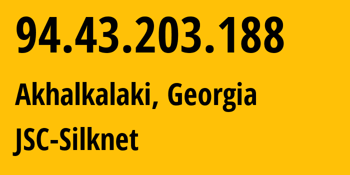 IP address 94.43.203.188 (Akhalkalaki, Shida Kartli, Georgia) get location, coordinates on map, ISP provider AS35805 JSC-Silknet // who is provider of ip address 94.43.203.188, whose IP address