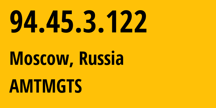 IP address 94.45.3.122 (Moscow, Moscow, Russia) get location, coordinates on map, ISP provider AS25513 AMTMGTS // who is provider of ip address 94.45.3.122, whose IP address