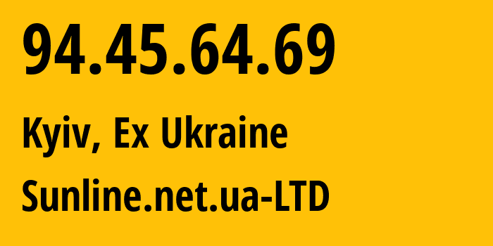 IP address 94.45.64.69 (Kyiv, Kyiv City, Ex Ukraine) get location, coordinates on map, ISP provider AS47678 Sunline.net.ua-LTD // who is provider of ip address 94.45.64.69, whose IP address