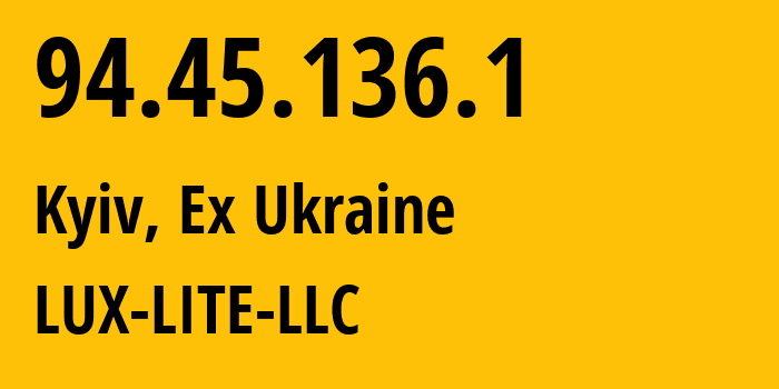 IP address 94.45.136.1 (Kyiv, Kyiv City, Ex Ukraine) get location, coordinates on map, ISP provider AS210421 LUX-LITE-LLC // who is provider of ip address 94.45.136.1, whose IP address