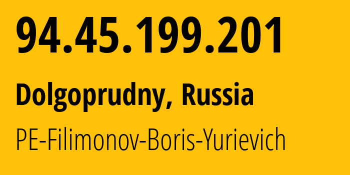 IP address 94.45.199.201 (Dolgoprudny, Moscow Oblast, Russia) get location, coordinates on map, ISP provider AS42892 PE-Filimonov-Boris-Yurievich // who is provider of ip address 94.45.199.201, whose IP address