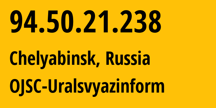 IP address 94.50.21.238 (Miass, Chelyabinsk Oblast, Russia) get location, coordinates on map, ISP provider AS12389 OJSC-Uralsvyazinform // who is provider of ip address 94.50.21.238, whose IP address