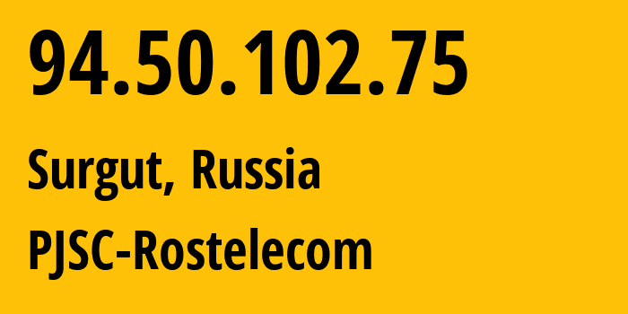 IP address 94.50.102.75 (Surgut, Khanty-Mansia, Russia) get location, coordinates on map, ISP provider AS12389 PJSC-Rostelecom // who is provider of ip address 94.50.102.75, whose IP address