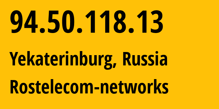 IP-адрес 94.50.118.13 (Екатеринбург, Свердловская Область, Россия) определить местоположение, координаты на карте, ISP провайдер AS12389 Rostelecom-networks // кто провайдер айпи-адреса 94.50.118.13