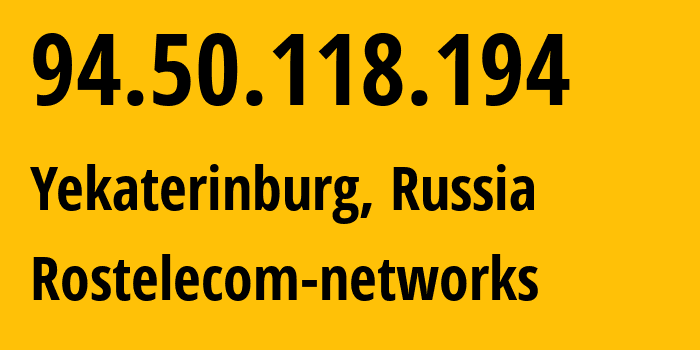 IP address 94.50.118.194 (Yekaterinburg, Sverdlovsk Oblast, Russia) get location, coordinates on map, ISP provider AS12389 Rostelecom-networks // who is provider of ip address 94.50.118.194, whose IP address