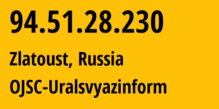 IP-адрес 94.51.28.230 (Златоуст, Челябинская, Россия) определить местоположение, координаты на карте, ISP провайдер AS12389 OJSC-Uralsvyazinform // кто провайдер айпи-адреса 94.51.28.230