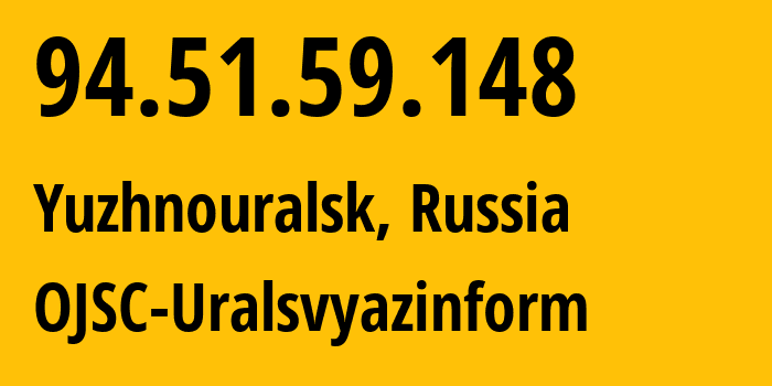 IP-адрес 94.51.59.148 (Южноуральск, Челябинская, Россия) определить местоположение, координаты на карте, ISP провайдер AS12389 OJSC-Uralsvyazinform // кто провайдер айпи-адреса 94.51.59.148