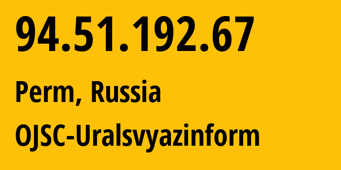 IP address 94.51.192.67 (Perm, Perm Krai, Russia) get location, coordinates on map, ISP provider AS12389 OJSC-Uralsvyazinform // who is provider of ip address 94.51.192.67, whose IP address