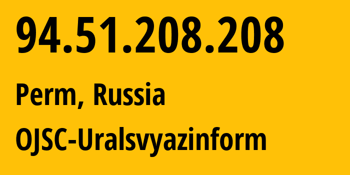 IP-адрес 94.51.208.208 (Пермь, Пермский край, Россия) определить местоположение, координаты на карте, ISP провайдер AS12389 OJSC-Uralsvyazinform // кто провайдер айпи-адреса 94.51.208.208