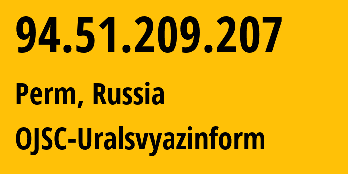 IP-адрес 94.51.209.207 (Пермь, Пермский край, Россия) определить местоположение, координаты на карте, ISP провайдер AS12389 OJSC-Uralsvyazinform // кто провайдер айпи-адреса 94.51.209.207