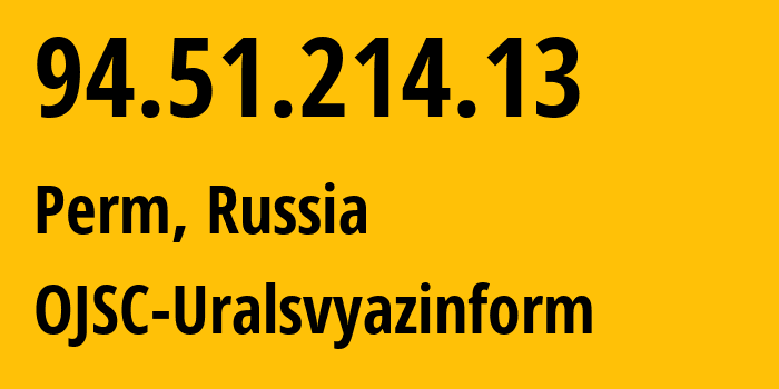 IP-адрес 94.51.214.13 (Пермь, Пермский край, Россия) определить местоположение, координаты на карте, ISP провайдер AS12389 OJSC-Uralsvyazinform // кто провайдер айпи-адреса 94.51.214.13