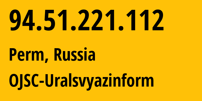 IP address 94.51.221.112 (Perm, Perm Krai, Russia) get location, coordinates on map, ISP provider AS12389 OJSC-Uralsvyazinform // who is provider of ip address 94.51.221.112, whose IP address