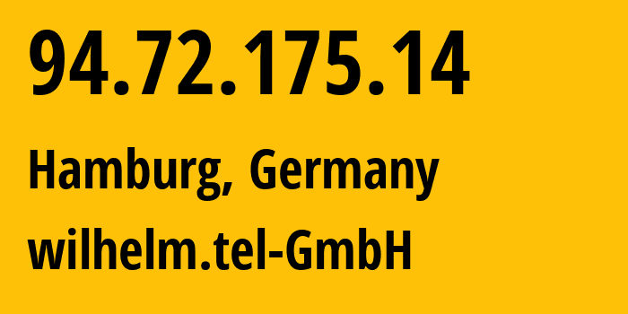 IP address 94.72.175.14 (Hamburg, Free and Hanseatic City of Hamburg, Germany) get location, coordinates on map, ISP provider AS15943 wilhelm.tel-GmbH // who is provider of ip address 94.72.175.14, whose IP address