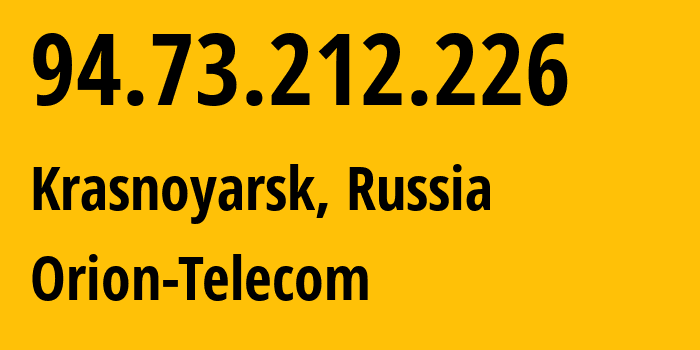 IP address 94.73.212.226 (Krasnoyarsk, Krasnoyarsk Krai, Russia) get location, coordinates on map, ISP provider AS31257 Orion-Telecom // who is provider of ip address 94.73.212.226, whose IP address