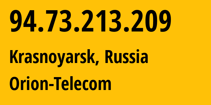 IP-адрес 94.73.213.209 (Красноярск, Красноярский Край, Россия) определить местоположение, координаты на карте, ISP провайдер AS31257 Orion-Telecom // кто провайдер айпи-адреса 94.73.213.209