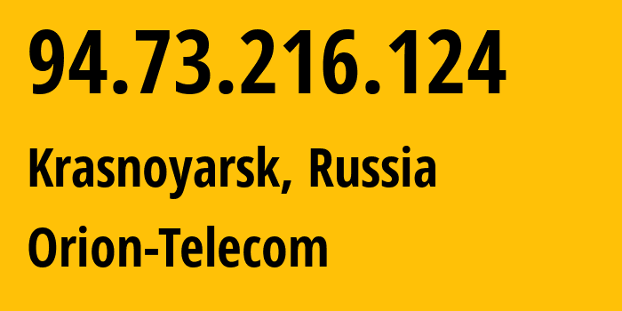 IP address 94.73.216.124 (Krasnoyarsk, Krasnoyarsk Krai, Russia) get location, coordinates on map, ISP provider AS31257 Orion-Telecom // who is provider of ip address 94.73.216.124, whose IP address