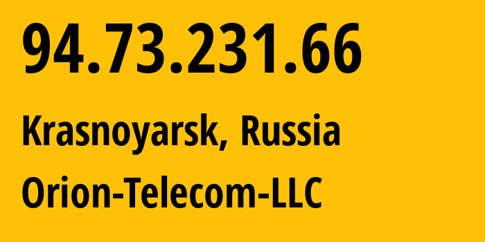 IP address 94.73.231.66 (Sosnovoborsk, Krasnoyarsk Krai, Russia) get location, coordinates on map, ISP provider AS31257 Orion-Telecom-LLC // who is provider of ip address 94.73.231.66, whose IP address