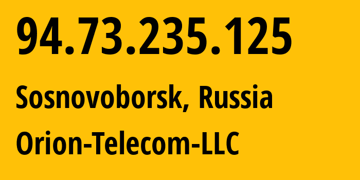 IP address 94.73.235.125 (Sosnovoborsk, Krasnoyarsk Krai, Russia) get location, coordinates on map, ISP provider AS31257 Orion-Telecom-LLC // who is provider of ip address 94.73.235.125, whose IP address