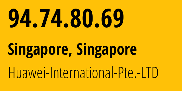 IP address 94.74.80.69 (Singapore, North West, Singapore) get location, coordinates on map, ISP provider AS136907 Huawei-International-Pte.-LTD // who is provider of ip address 94.74.80.69, whose IP address