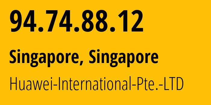 IP address 94.74.88.12 (Singapore, North West, Singapore) get location, coordinates on map, ISP provider AS136907 Huawei-International-Pte.-LTD // who is provider of ip address 94.74.88.12, whose IP address