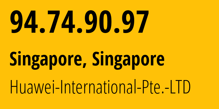 IP address 94.74.90.97 (Singapore, North West, Singapore) get location, coordinates on map, ISP provider AS136907 Huawei-International-Pte.-LTD // who is provider of ip address 94.74.90.97, whose IP address