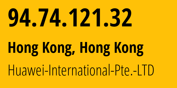 IP address 94.74.121.32 (Hong Kong, Central and Western District, Hong Kong) get location, coordinates on map, ISP provider AS136907 Huawei-International-Pte.-LTD // who is provider of ip address 94.74.121.32, whose IP address