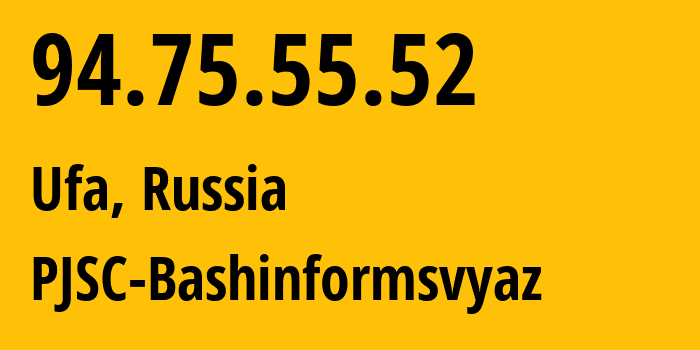 IP address 94.75.55.52 (Ufa, Bashkortostan Republic, Russia) get location, coordinates on map, ISP provider AS28812 PJSC-Bashinformsvyaz // who is provider of ip address 94.75.55.52, whose IP address