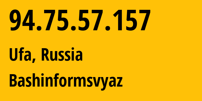 IP address 94.75.57.157 (Ufa, Bashkortostan Republic, Russia) get location, coordinates on map, ISP provider AS28812 Bashinformsvyaz // who is provider of ip address 94.75.57.157, whose IP address