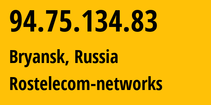 IP address 94.75.134.83 (Bryansk, Bryansk Oblast, Russia) get location, coordinates on map, ISP provider AS12389 Rostelecom-networks // who is provider of ip address 94.75.134.83, whose IP address