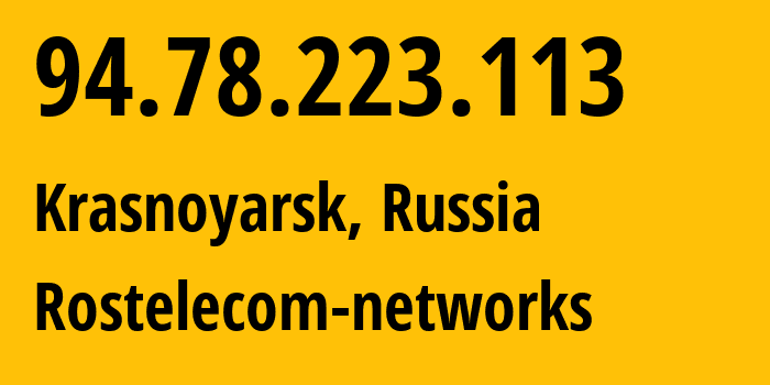 IP address 94.78.223.113 (Krasnoyarsk, Krasnoyarsk Krai, Russia) get location, coordinates on map, ISP provider AS12389 Rostelecom-networks // who is provider of ip address 94.78.223.113, whose IP address