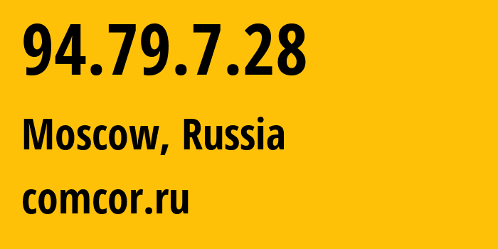 IP address 94.79.7.28 (Moscow, Moscow, Russia) get location, coordinates on map, ISP provider AS8732 comcor.ru // who is provider of ip address 94.79.7.28, whose IP address