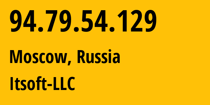 IP address 94.79.54.129 (Moscow, Moscow, Russia) get location, coordinates on map, ISP provider AS48614 Itsoft-LLC // who is provider of ip address 94.79.54.129, whose IP address