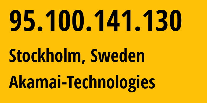 IP-адрес 95.100.141.130 (Стокгольм, Stockholm County, Швеция) определить местоположение, координаты на карте, ISP провайдер AS16625 Akamai-Technologies // кто провайдер айпи-адреса 95.100.141.130