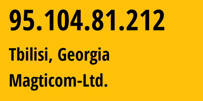 IP address 95.104.81.212 (Tbilisi, Tbilisi, Georgia) get location, coordinates on map, ISP provider AS16010 Magticom-Ltd. // who is provider of ip address 95.104.81.212, whose IP address