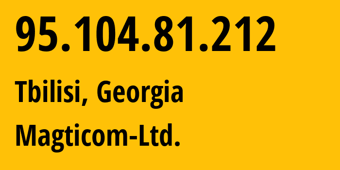 IP-адрес 95.104.81.212 (Тбилиси, Тбилиси, Грузия) определить местоположение, координаты на карте, ISP провайдер AS16010 Magticom-Ltd. // кто провайдер айпи-адреса 95.104.81.212