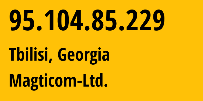 IP-адрес 95.104.85.229 (Тбилиси, Тбилиси, Грузия) определить местоположение, координаты на карте, ISP провайдер AS16010 Magticom-Ltd. // кто провайдер айпи-адреса 95.104.85.229