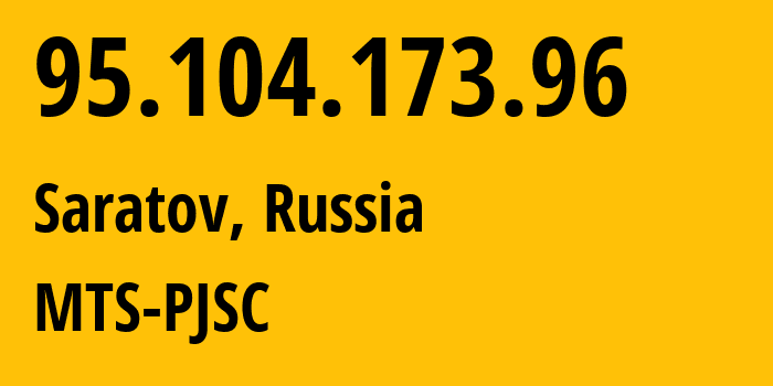 IP-адрес 95.104.173.96 (Саратов, Саратовская Область, Россия) определить местоположение, координаты на карте, ISP провайдер AS29190 MTS-PJSC // кто провайдер айпи-адреса 95.104.173.96