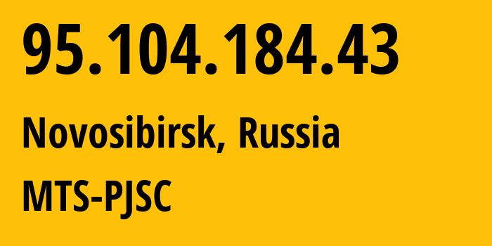 IP address 95.104.184.43 (Novosibirsk, Novosibirsk Oblast, Russia) get location, coordinates on map, ISP provider AS30922 MTS-PJSC // who is provider of ip address 95.104.184.43, whose IP address