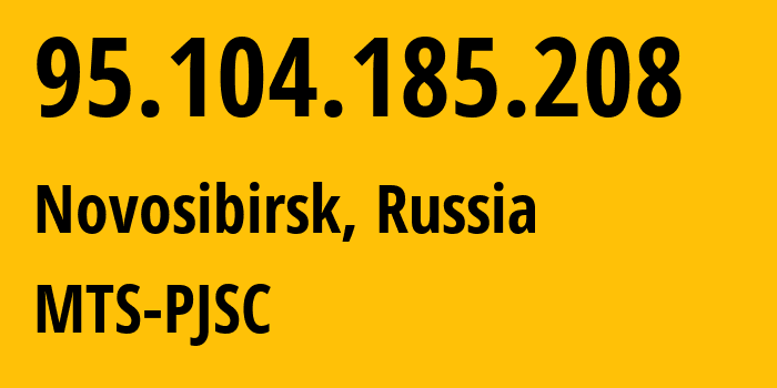 IP-адрес 95.104.185.208 (Новосибирск, Новосибирская Область, Россия) определить местоположение, координаты на карте, ISP провайдер AS30922 MTS-PJSC // кто провайдер айпи-адреса 95.104.185.208