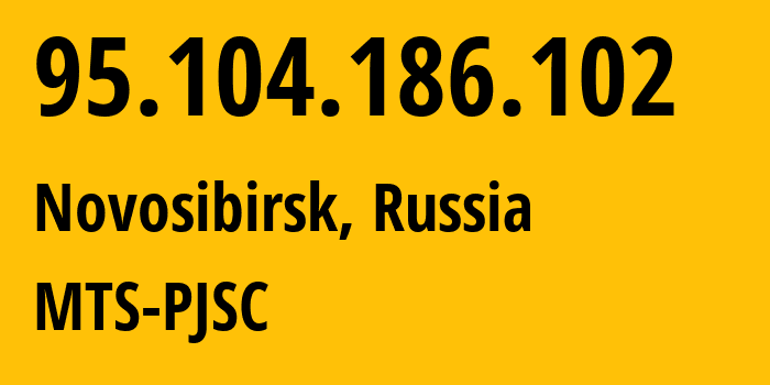 IP-адрес 95.104.186.102 (Новосибирск, Новосибирская Область, Россия) определить местоположение, координаты на карте, ISP провайдер AS30922 MTS-PJSC // кто провайдер айпи-адреса 95.104.186.102