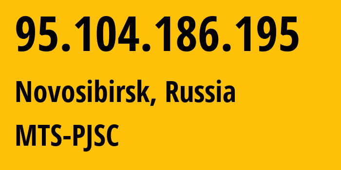 IP address 95.104.186.195 (Novosibirsk, Novosibirsk Oblast, Russia) get location, coordinates on map, ISP provider AS30922 MTS-PJSC // who is provider of ip address 95.104.186.195, whose IP address