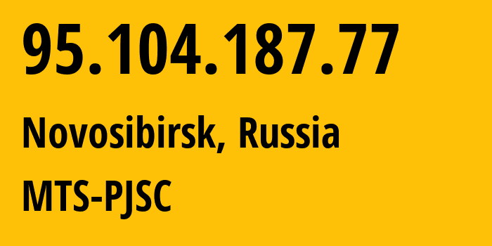 IP address 95.104.187.77 (Novosibirsk, Novosibirsk Oblast, Russia) get location, coordinates on map, ISP provider AS30922 MTS-PJSC // who is provider of ip address 95.104.187.77, whose IP address