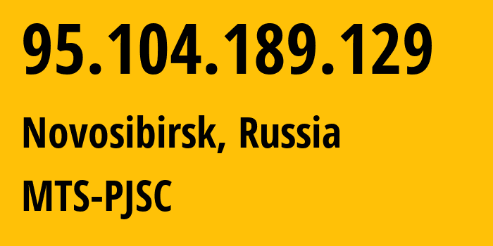 IP address 95.104.189.129 (Novosibirsk, Novosibirsk Oblast, Russia) get location, coordinates on map, ISP provider AS30922 MTS-PJSC // who is provider of ip address 95.104.189.129, whose IP address