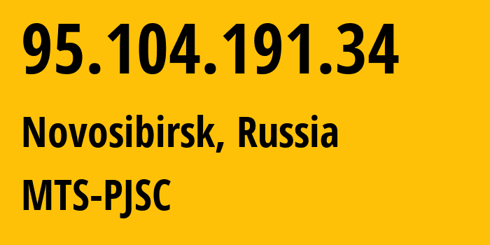 IP address 95.104.191.34 (Novosibirsk, Novosibirsk Oblast, Russia) get location, coordinates on map, ISP provider AS30922 MTS-PJSC // who is provider of ip address 95.104.191.34, whose IP address