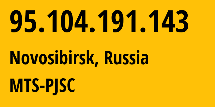 IP address 95.104.191.143 (Novosibirsk, Novosibirsk Oblast, Russia) get location, coordinates on map, ISP provider AS30922 MTS-PJSC // who is provider of ip address 95.104.191.143, whose IP address