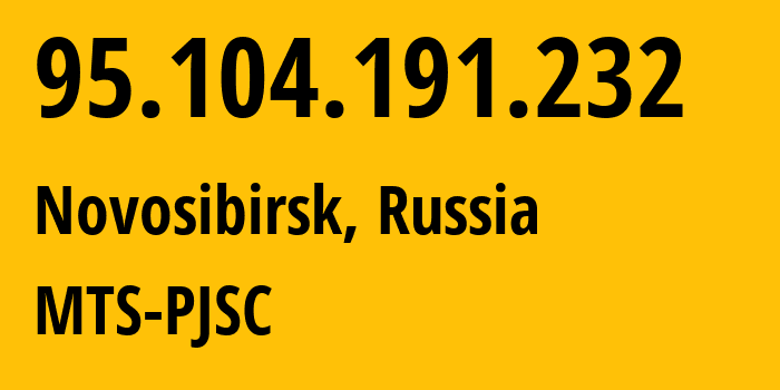 IP-адрес 95.104.191.232 (Новосибирск, Новосибирская область, Россия) определить местоположение, координаты на карте, ISP провайдер AS30922 MTS-PJSC // кто провайдер айпи-адреса 95.104.191.232